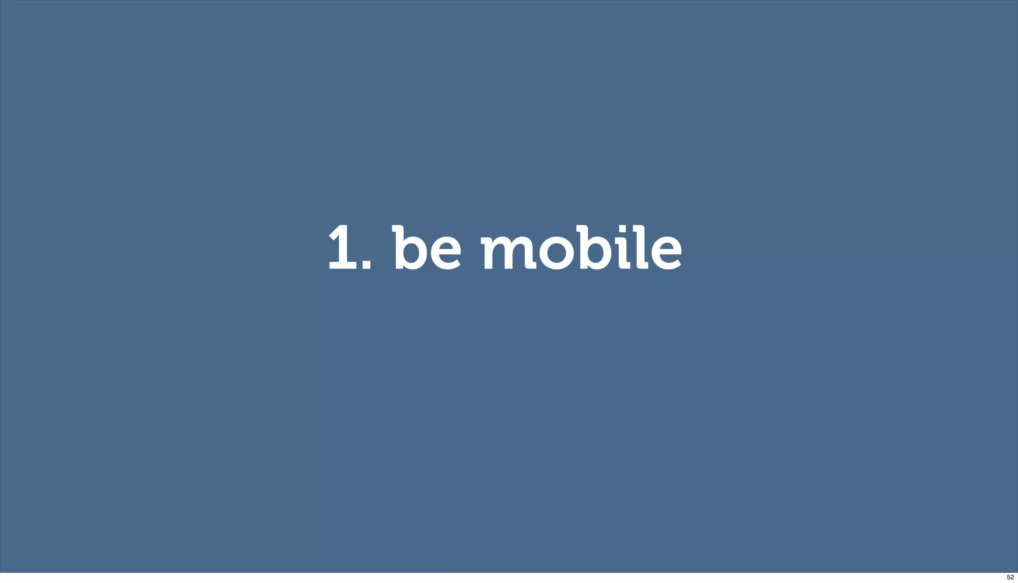 1. be mobile




               52
 