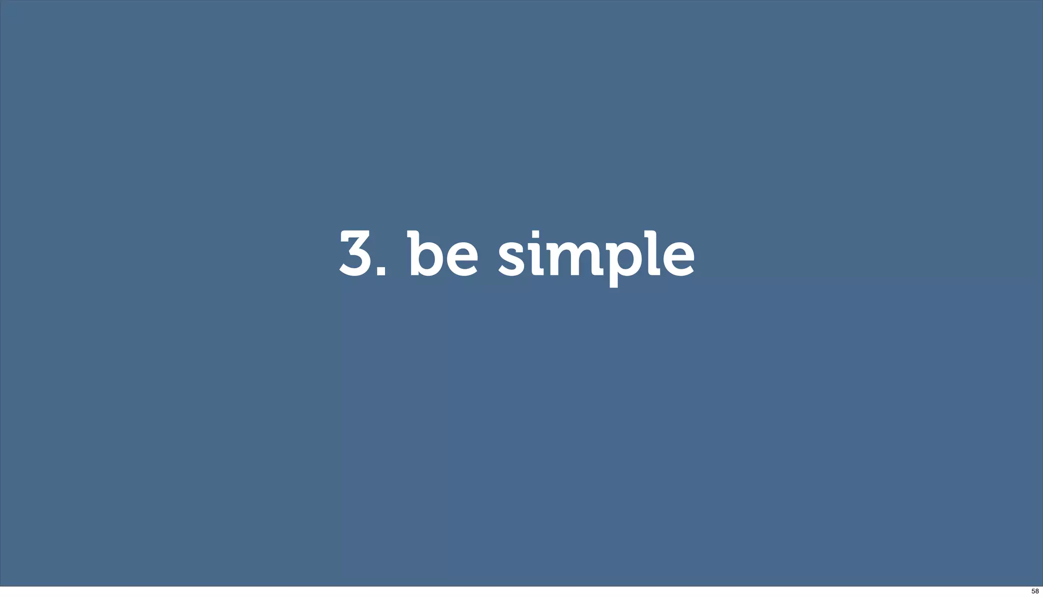 3. be simple




               58
 