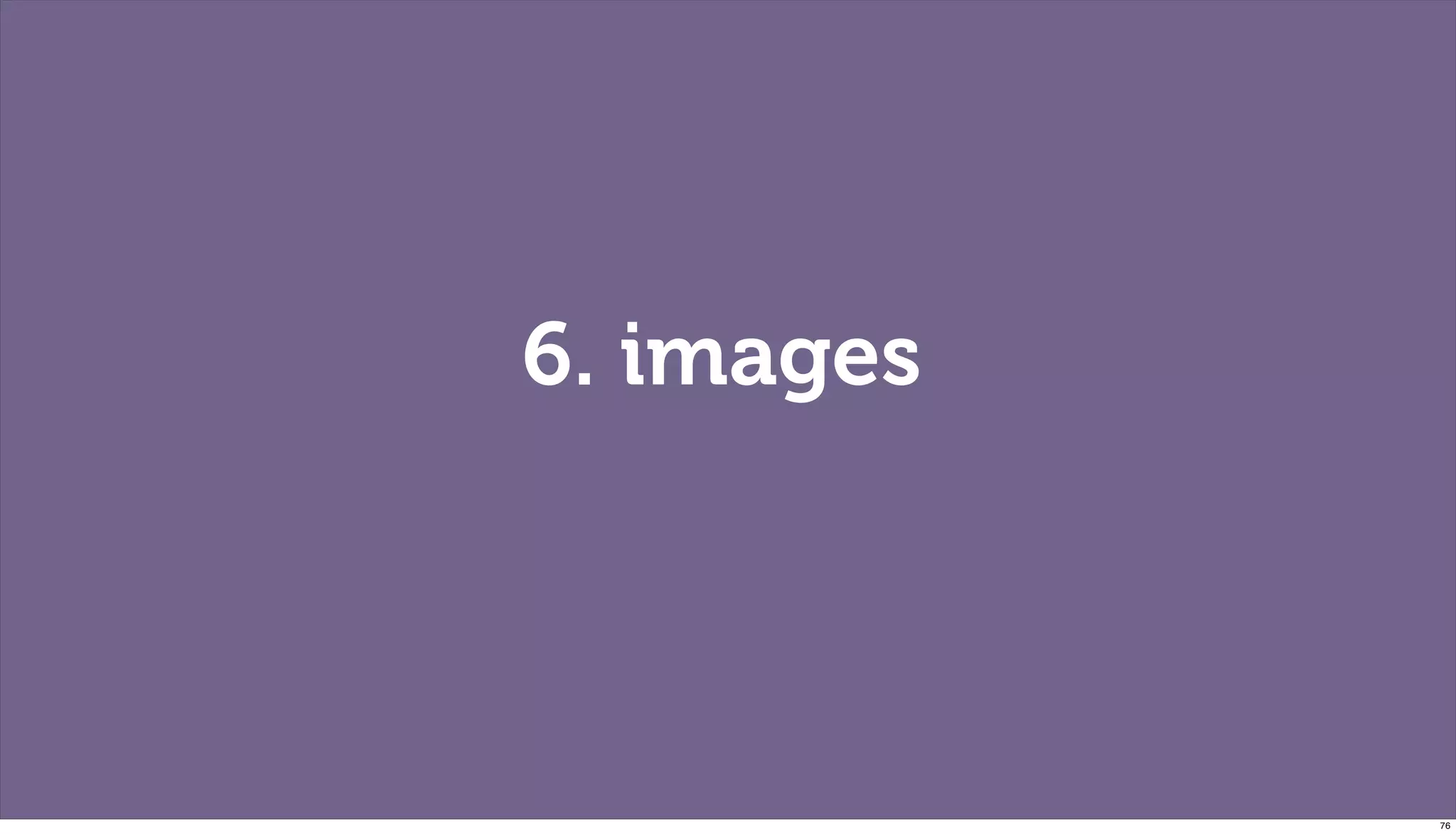 6. images




            76
 