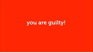 you are guilty!




                  10
 