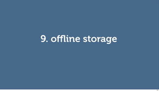 9. oﬄine storage




                   101
 