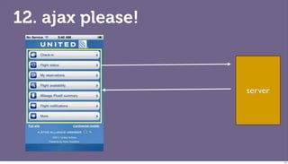 12. ajax please!



                   server




                            113
 