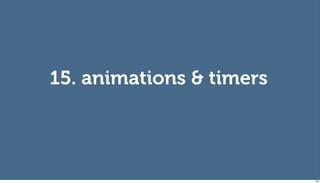 15. animations & timers




                          129
 