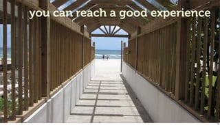 you can reach a good experience




                                  138
 