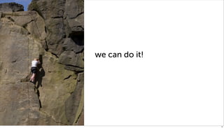 wait

       we can do it!




                       31
 