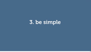 3. be simple




               58
 