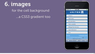6. images
  for the cell background
    ...a CSS3 gradient too




                             82
 