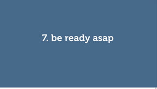 7. be ready asap




                   90
 