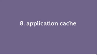 8. application cache




                       99
 