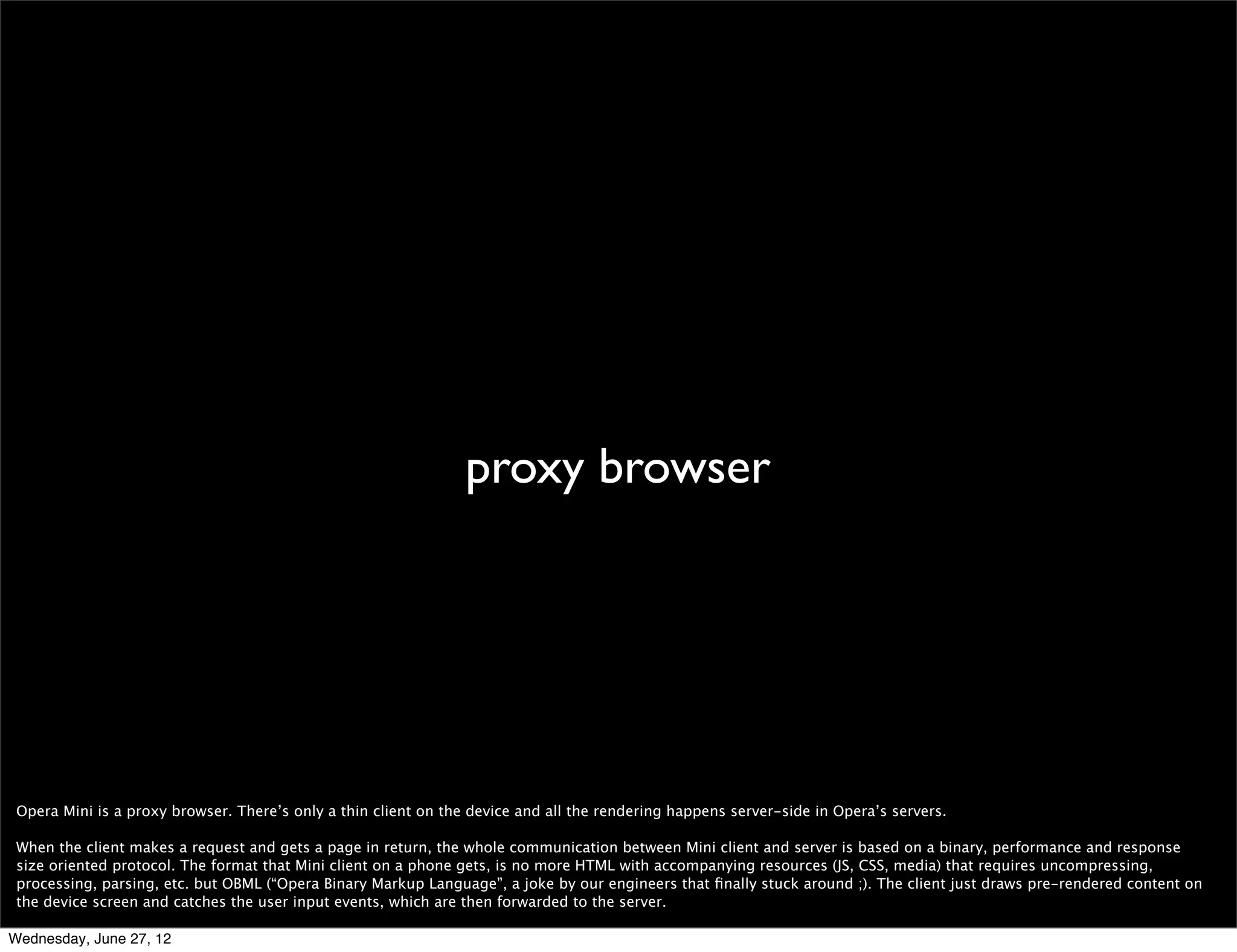 This is Opera Mini. Opera Mini runs in feature phones and smartphones (incl. Android and iPhone).



Wednesday, June 27, 12
 