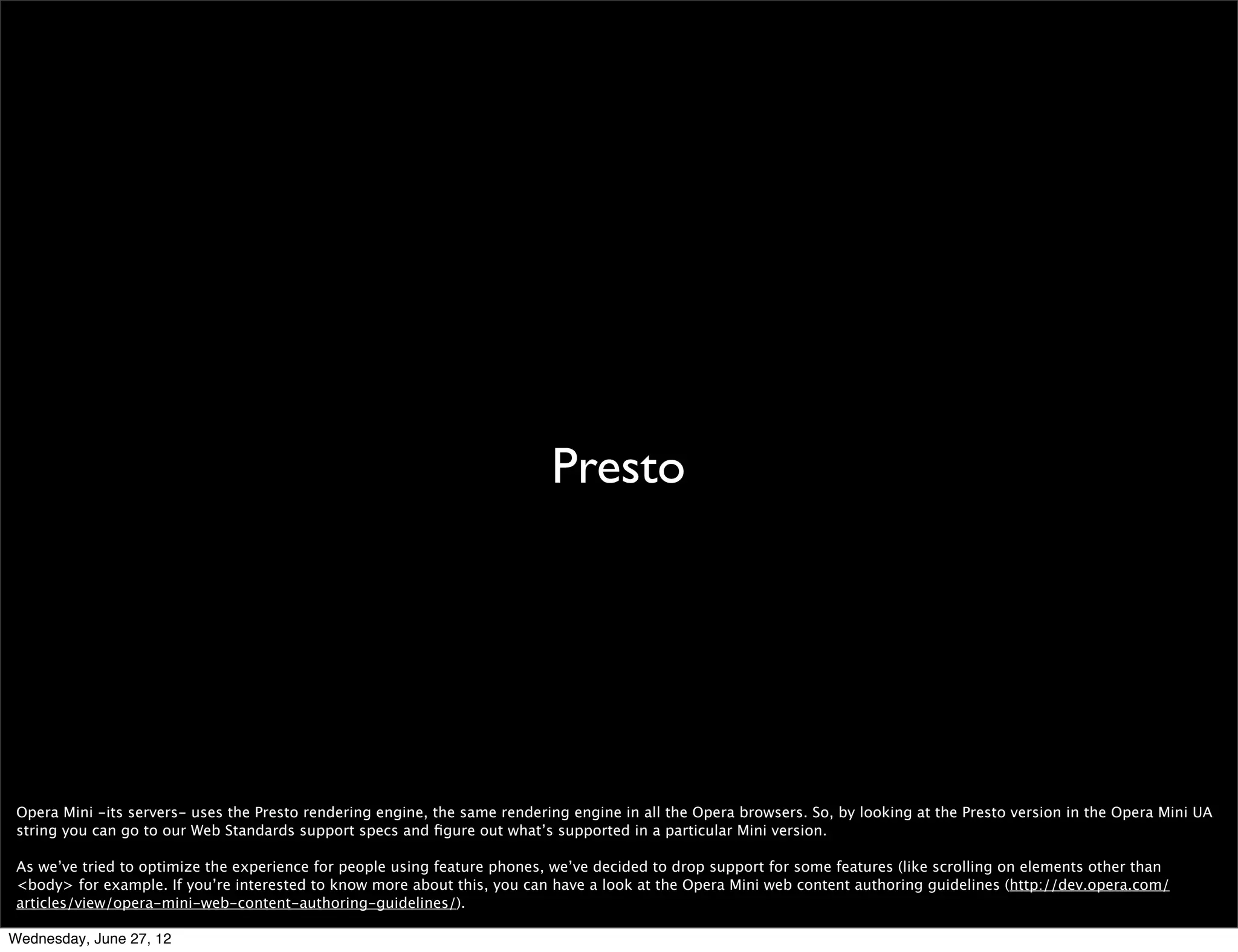 tradeoffs




  Obviously there are a few tradeoffs, so let’s see what you need to know if you’re going to develop for Mini.



Wednesday, June 27, 12
 