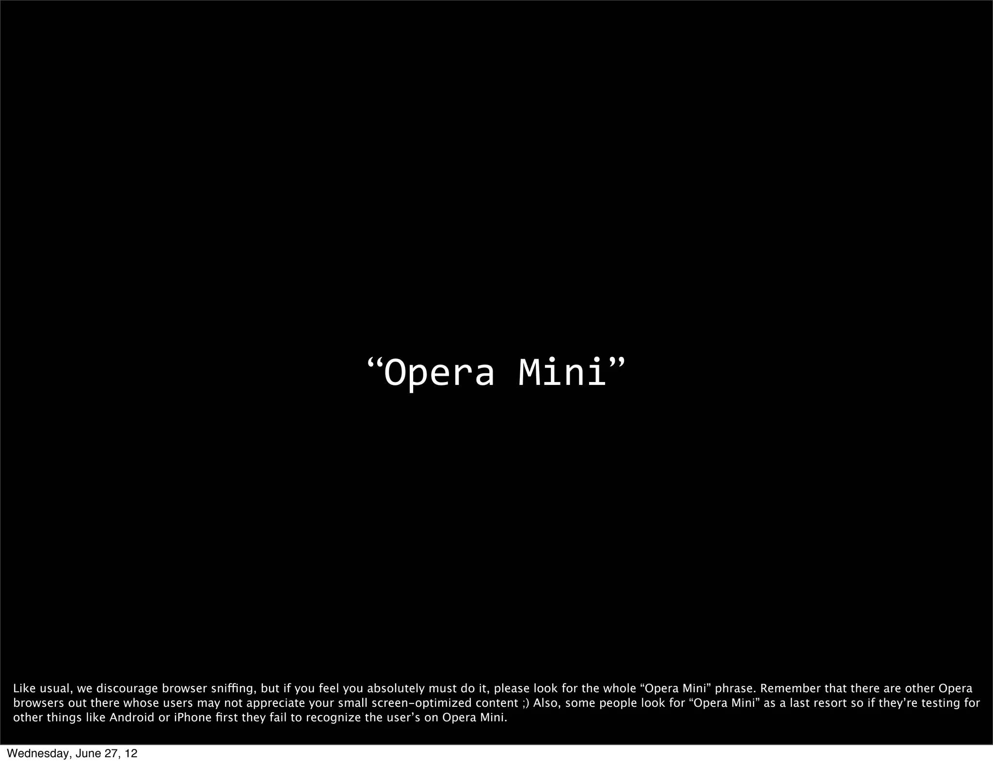 operamini




 The operamini object allows you to control certain features of Mini and the device, like for example for how many minutes the page will be cached *in client*.



Wednesday, June 27, 12
 