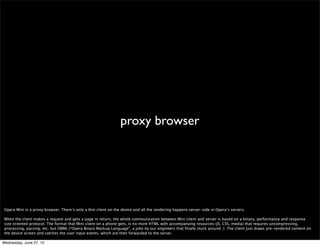 This is Opera Mini. Opera Mini runs in feature phones and smartphones (incl. Android and iPhone).



Wednesday, June 27, 12
 