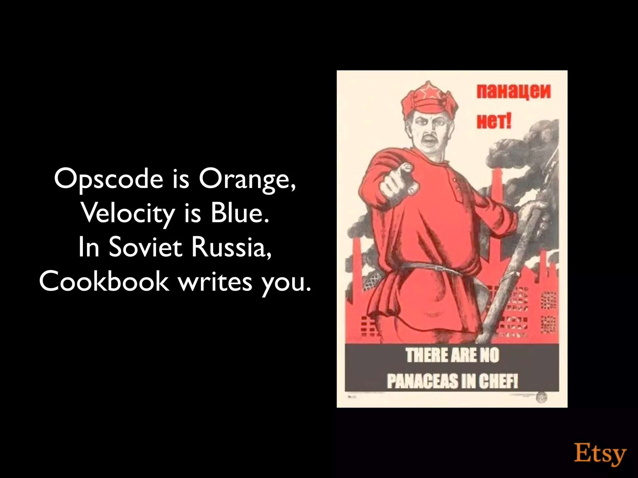 Opscode is Orange,
  Velocity is Blue.
  In Soviet Russia,
Cookbook writes you.
 