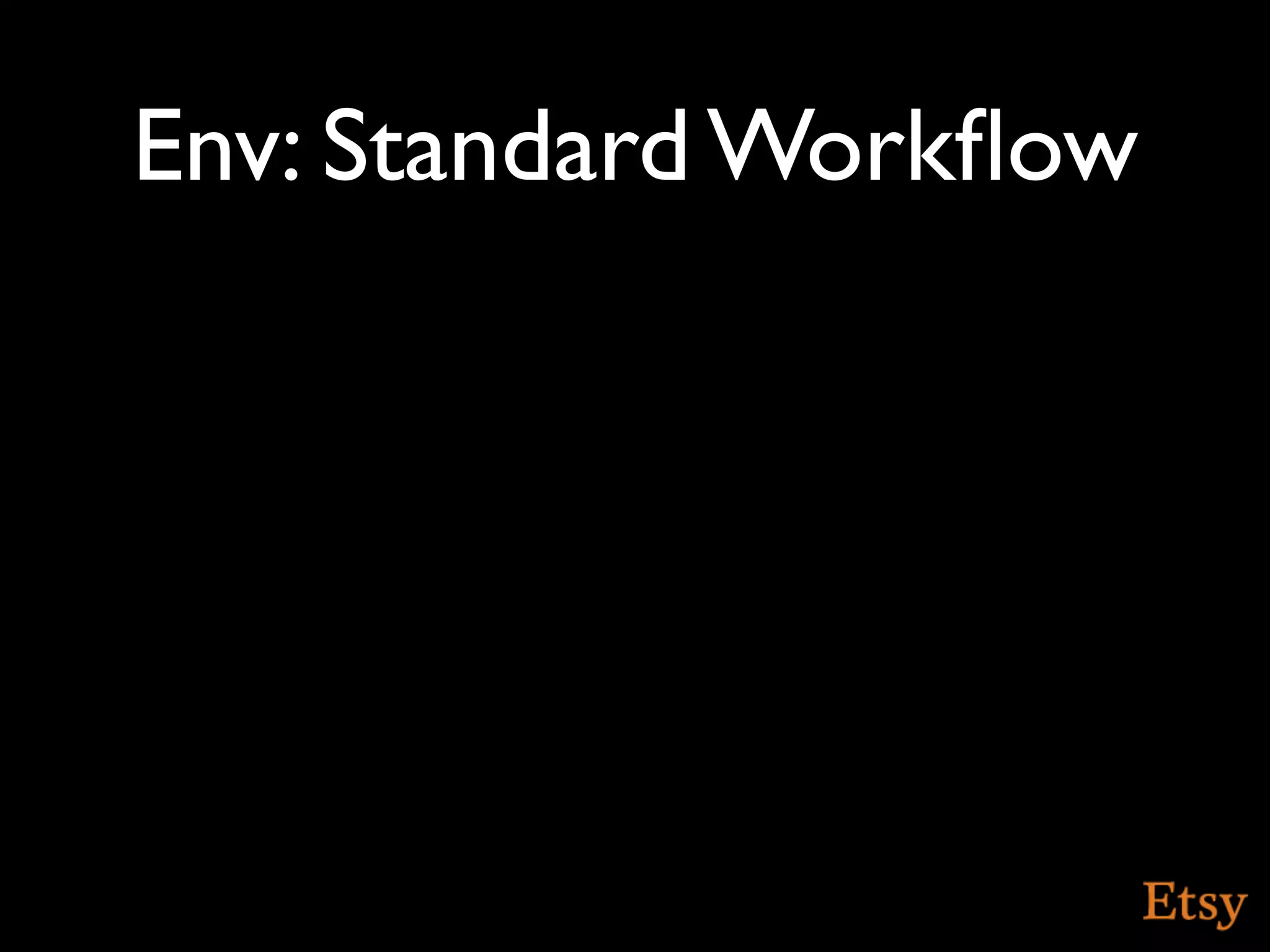 Env: Standard Workﬂow
 
