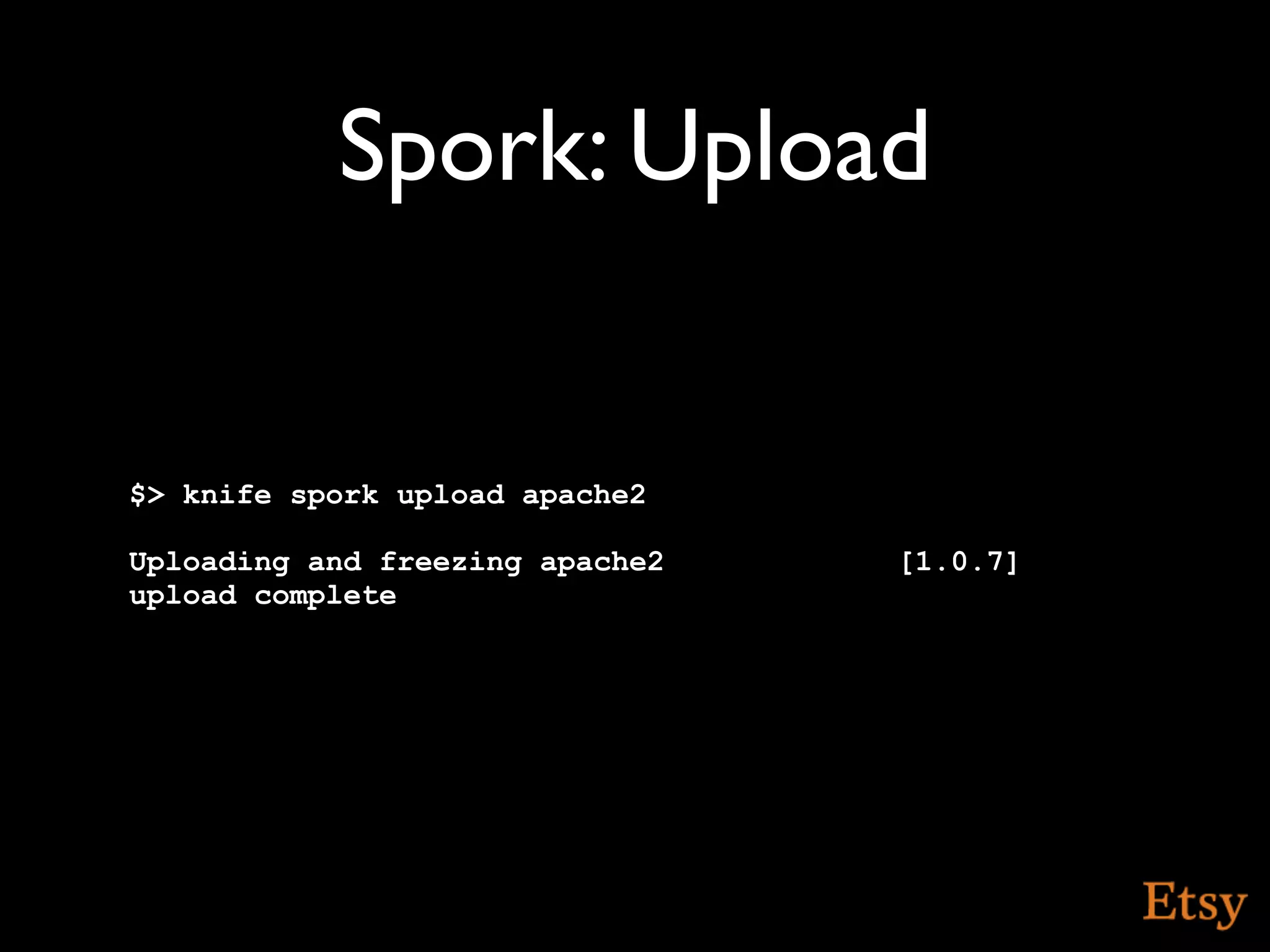 Spork: Upload


$> knife spork upload apache2

Uploading and freezing apache2   [1.0.7]
upload complete
 