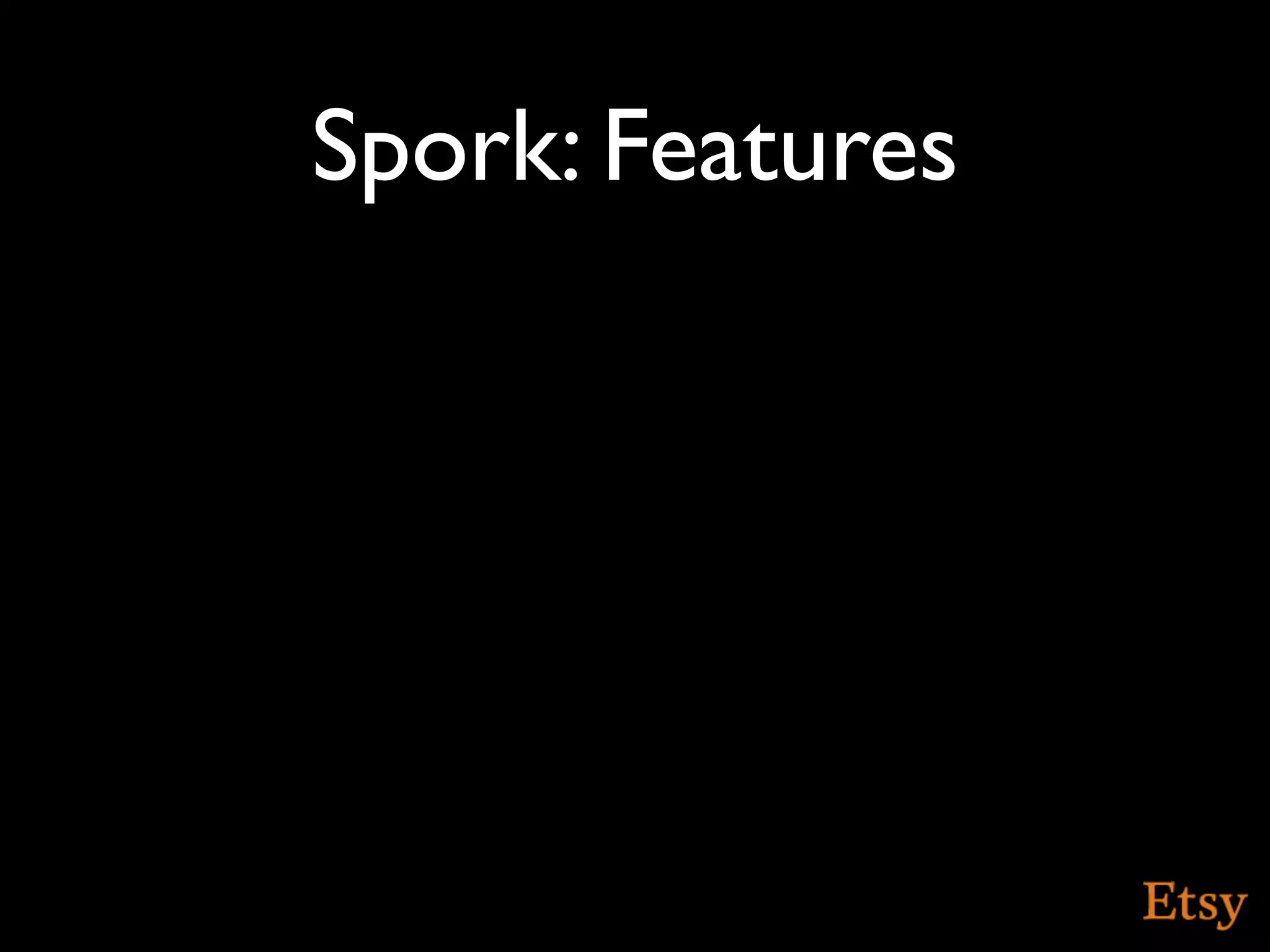 Spork: Features
 