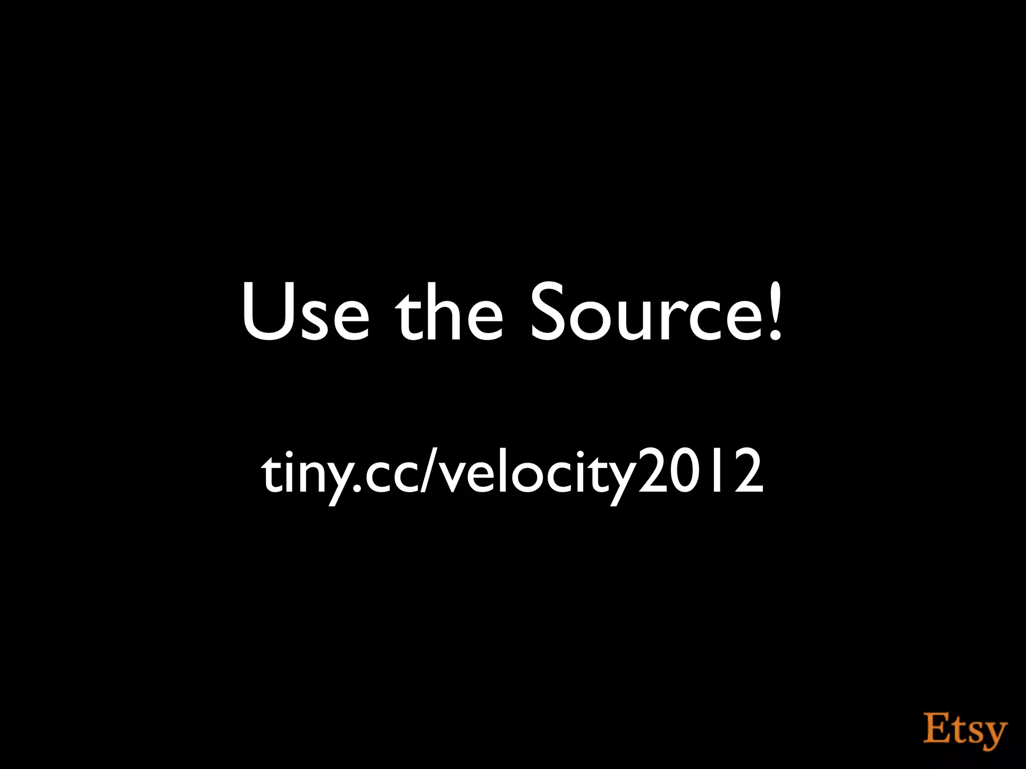 Use the Source!
tiny.cc/velocity2012
 