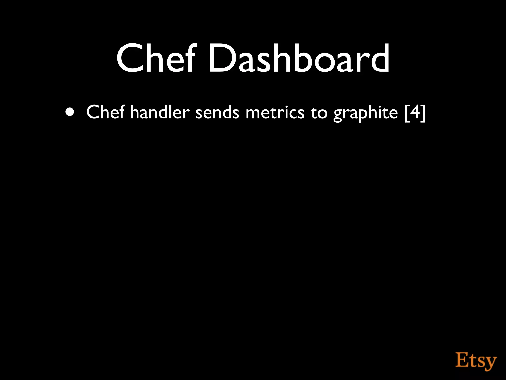 Chef Dashboard
•   Chef handler sends metrics to graphite [4]
 