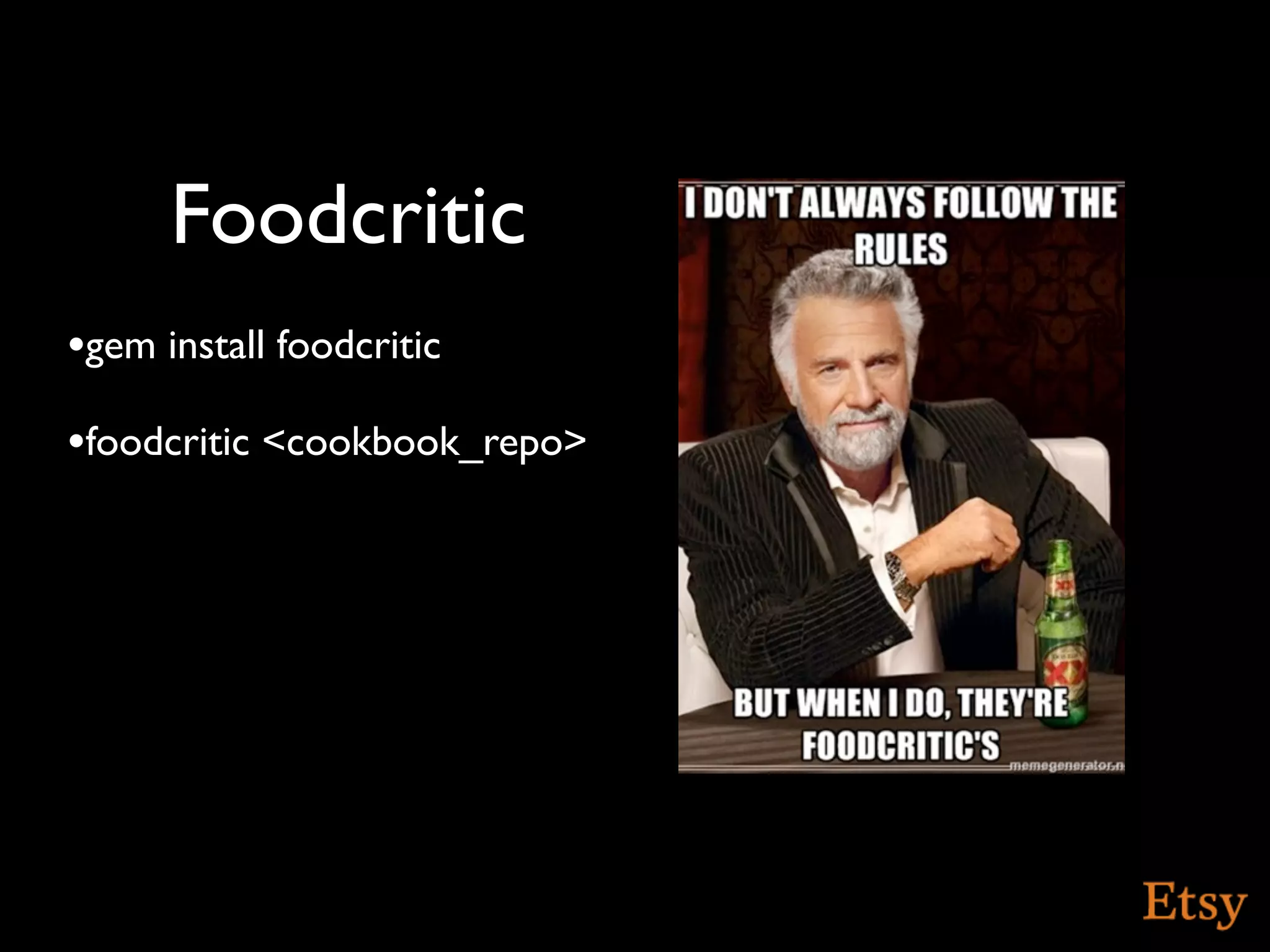 Foodcritic
•gem install foodcritic
•foodcritic <cookbook_repo>
 