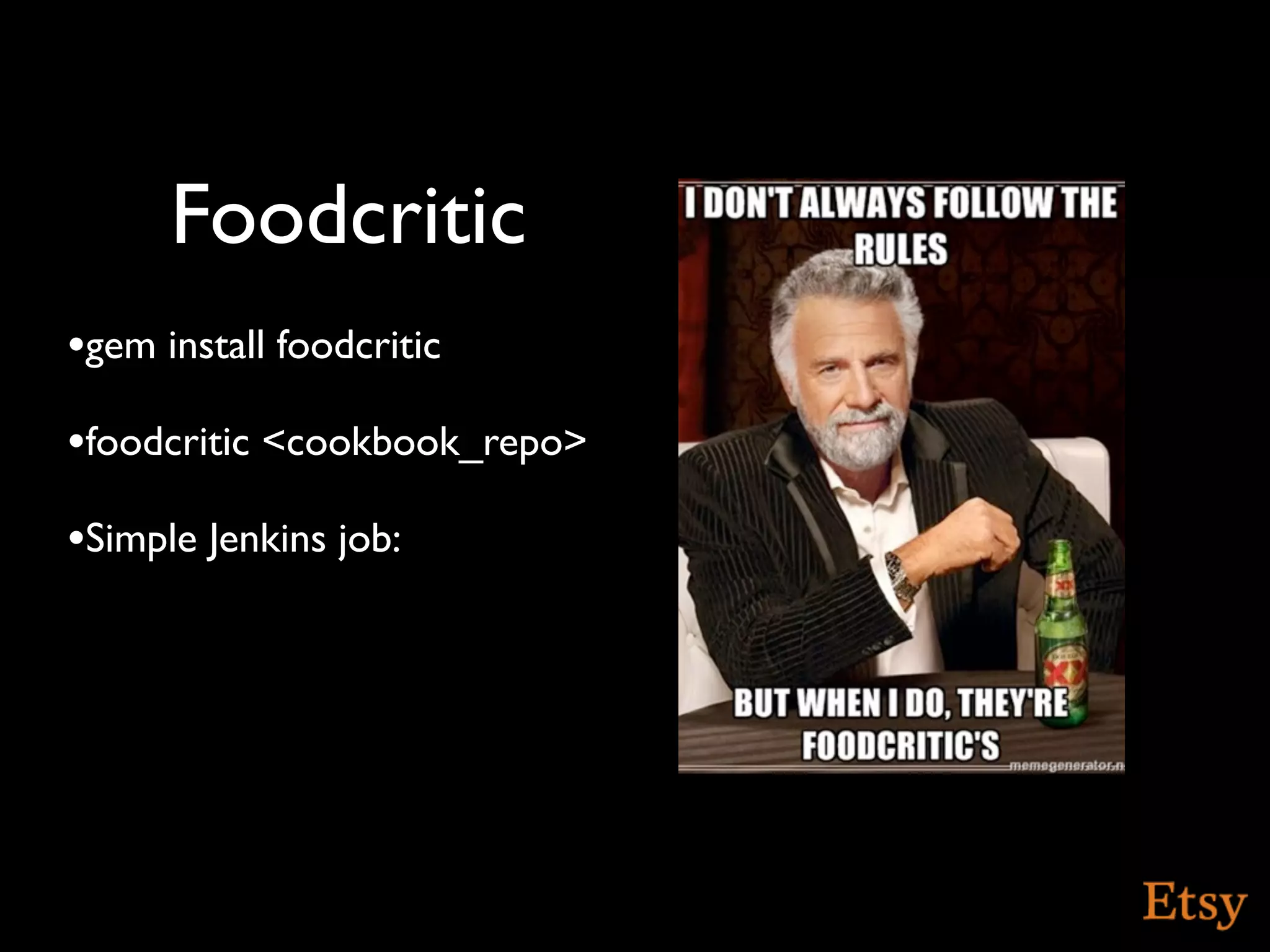 Foodcritic
•gem install foodcritic
•foodcritic <cookbook_repo>
•Simple Jenkins job:
 