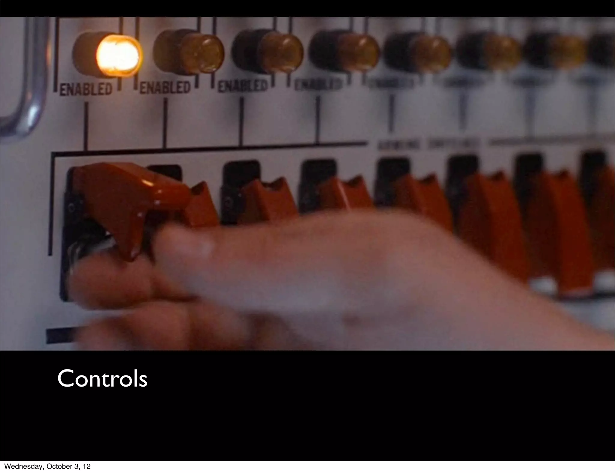 Controls


Wednesday, October 3, 12
 