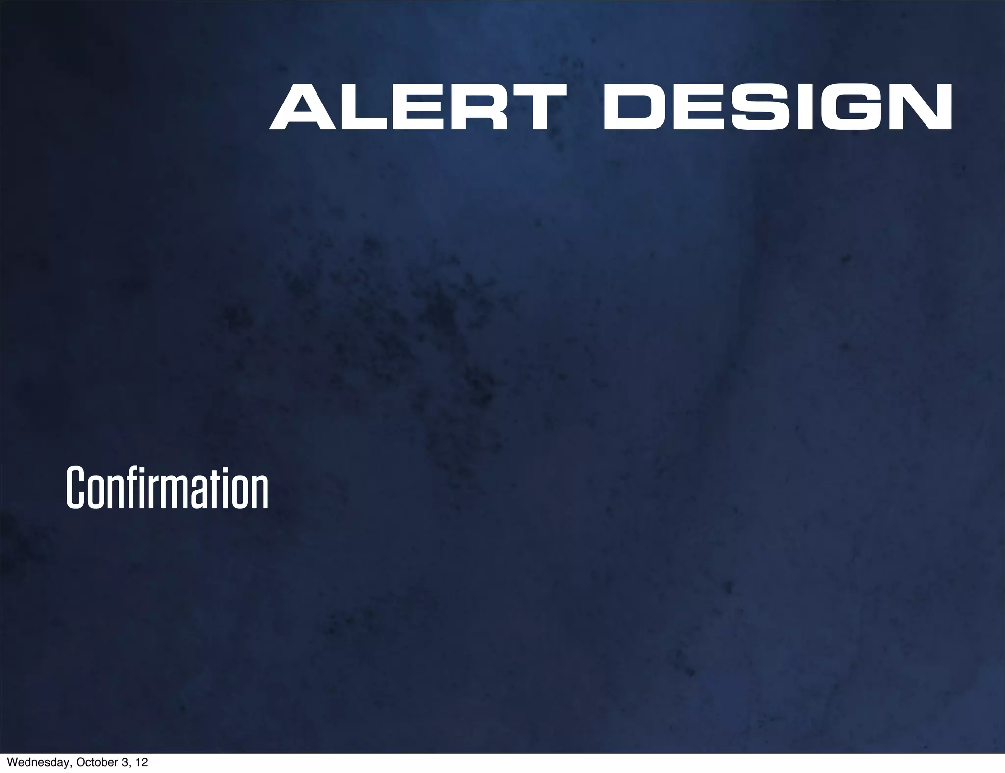 ALERT DESIGN




         Conﬁrmation



Wednesday, October 3, 12
 