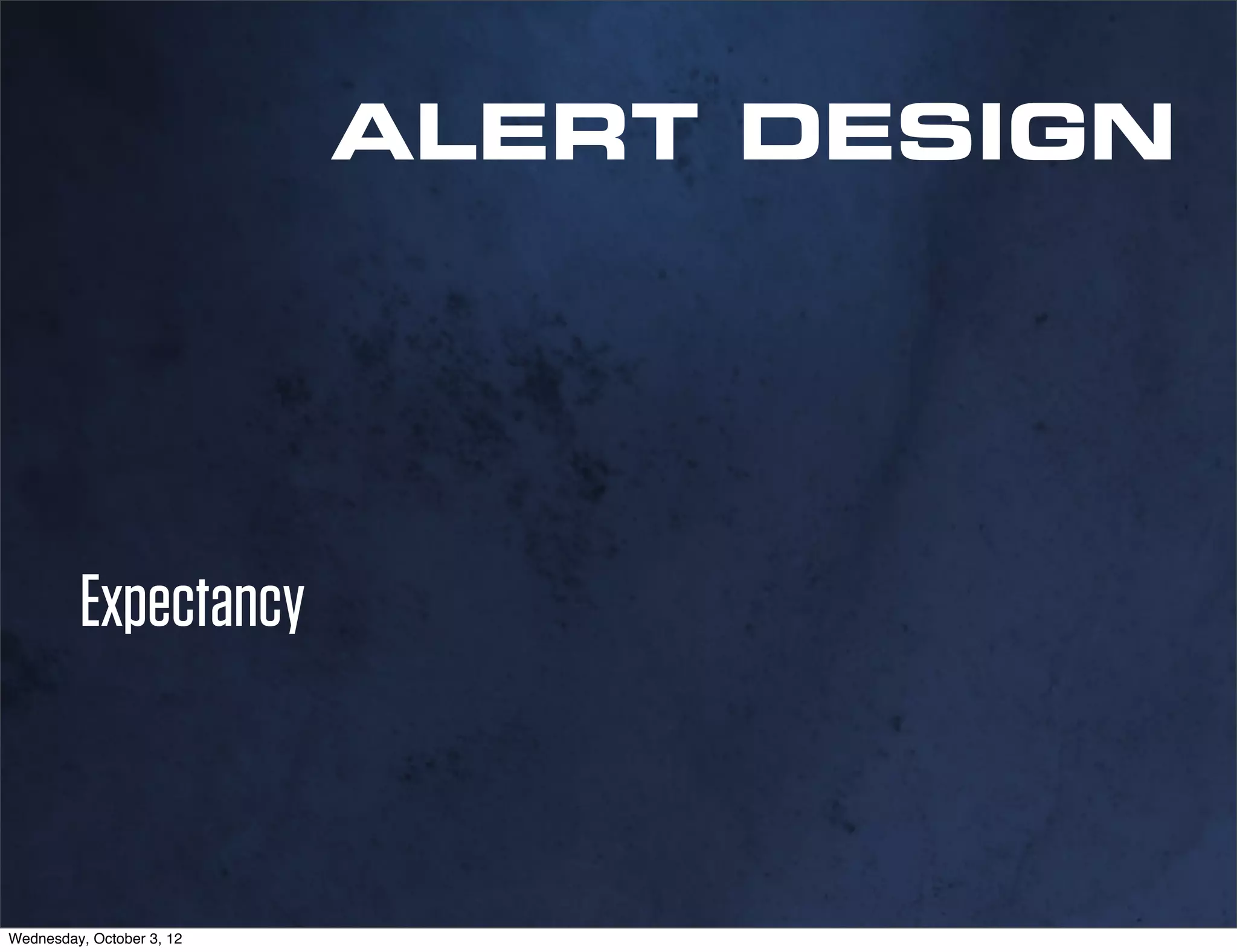 ALERT DESIGN




         Expectancy



Wednesday, October 3, 12
 