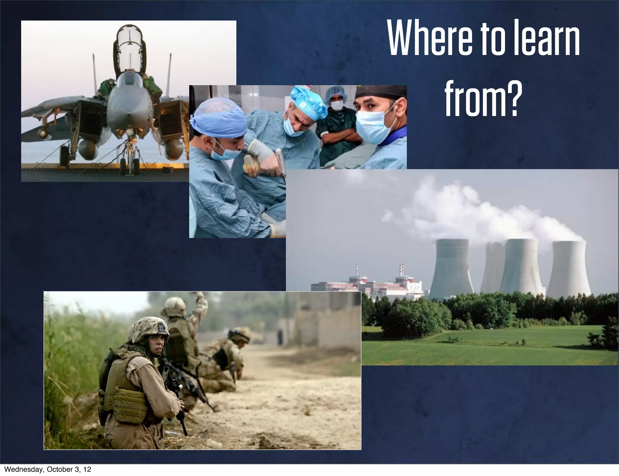 Where to learn
                              from?




Wednesday, October 3, 12
 