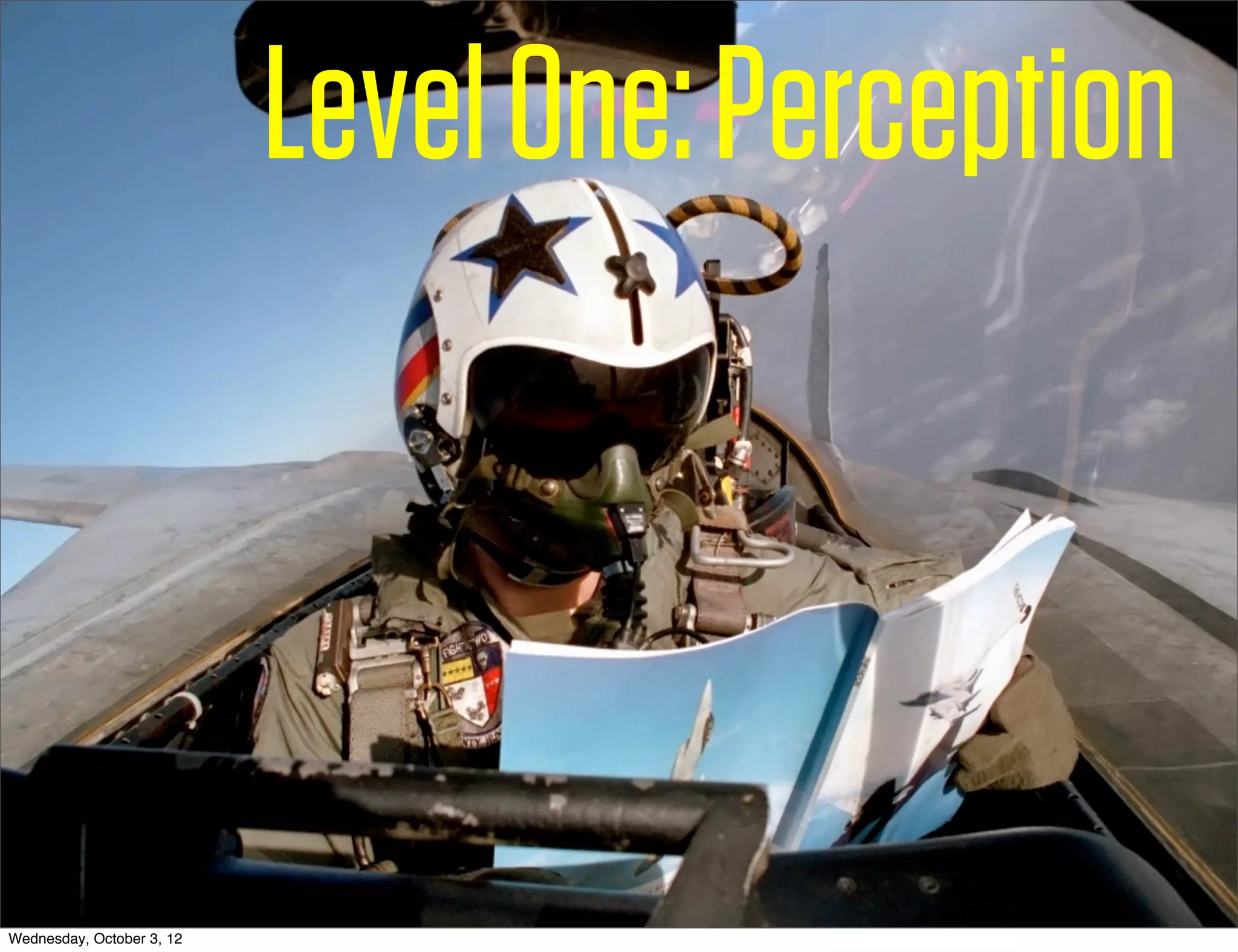 Level One: Perception



Wednesday, October 3, 12
 