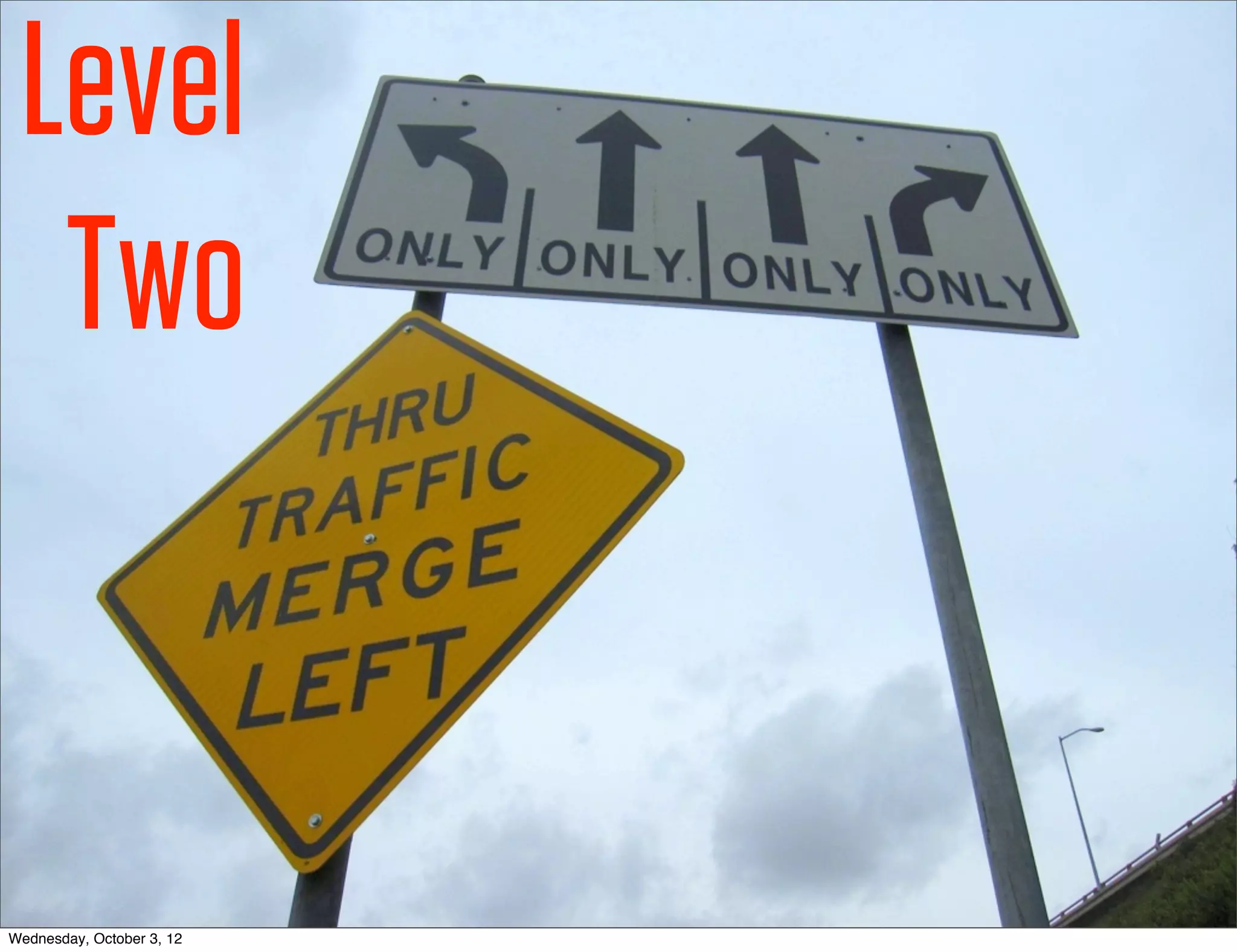 Level
  Two


Wednesday, October 3, 12
 