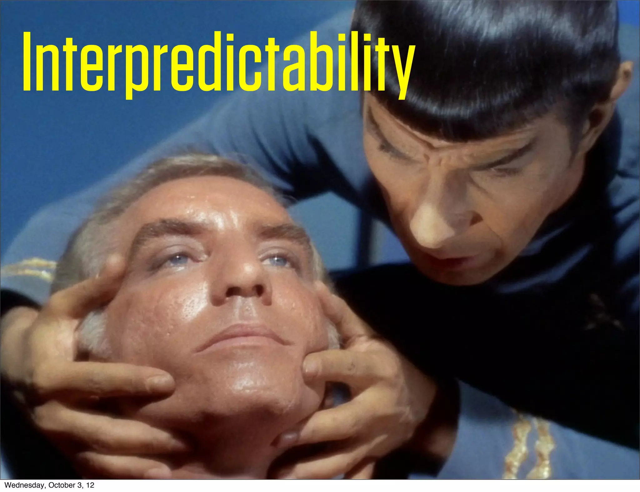 Interpredictability



Wednesday, October 3, 12
 