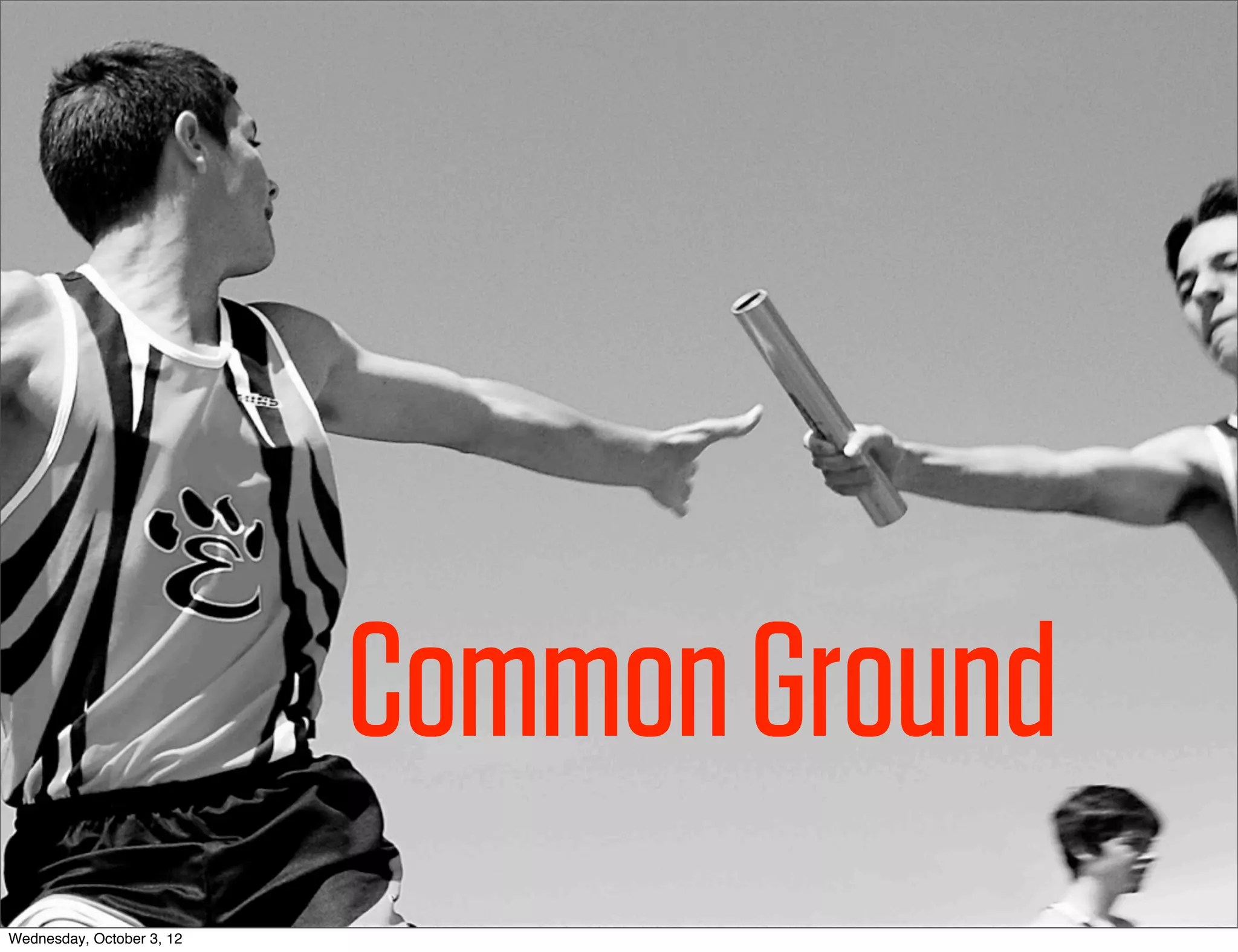 Common Ground
Wednesday, October 3, 12
 
