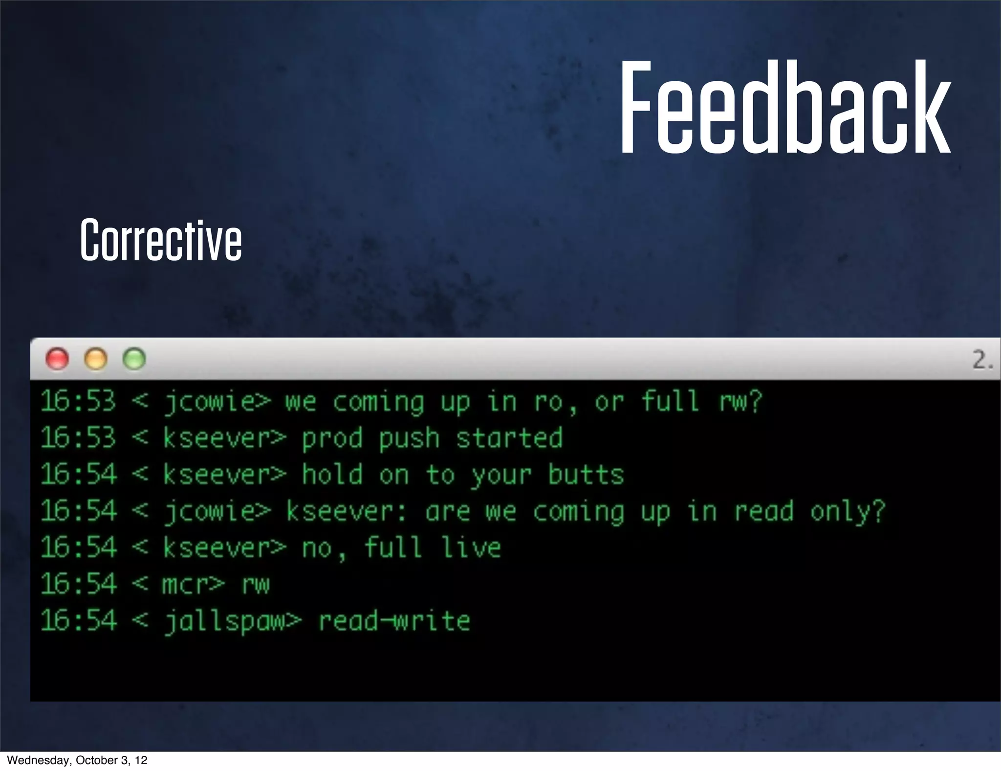 Feedback
            Corrective




Wednesday, October 3, 12
 