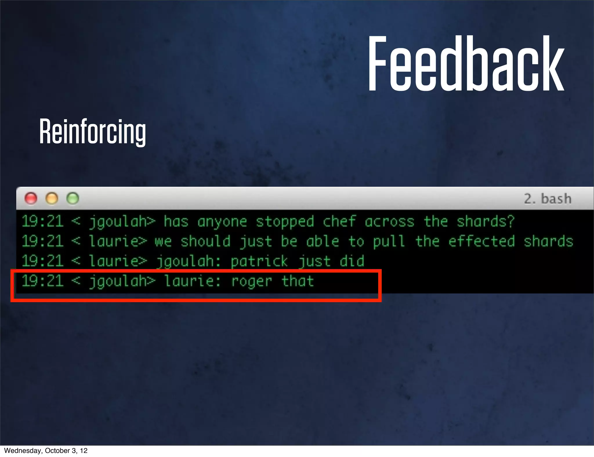 Feedback
          Reinforcing




Wednesday, October 3, 12
 