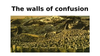The walls of confusion

 
