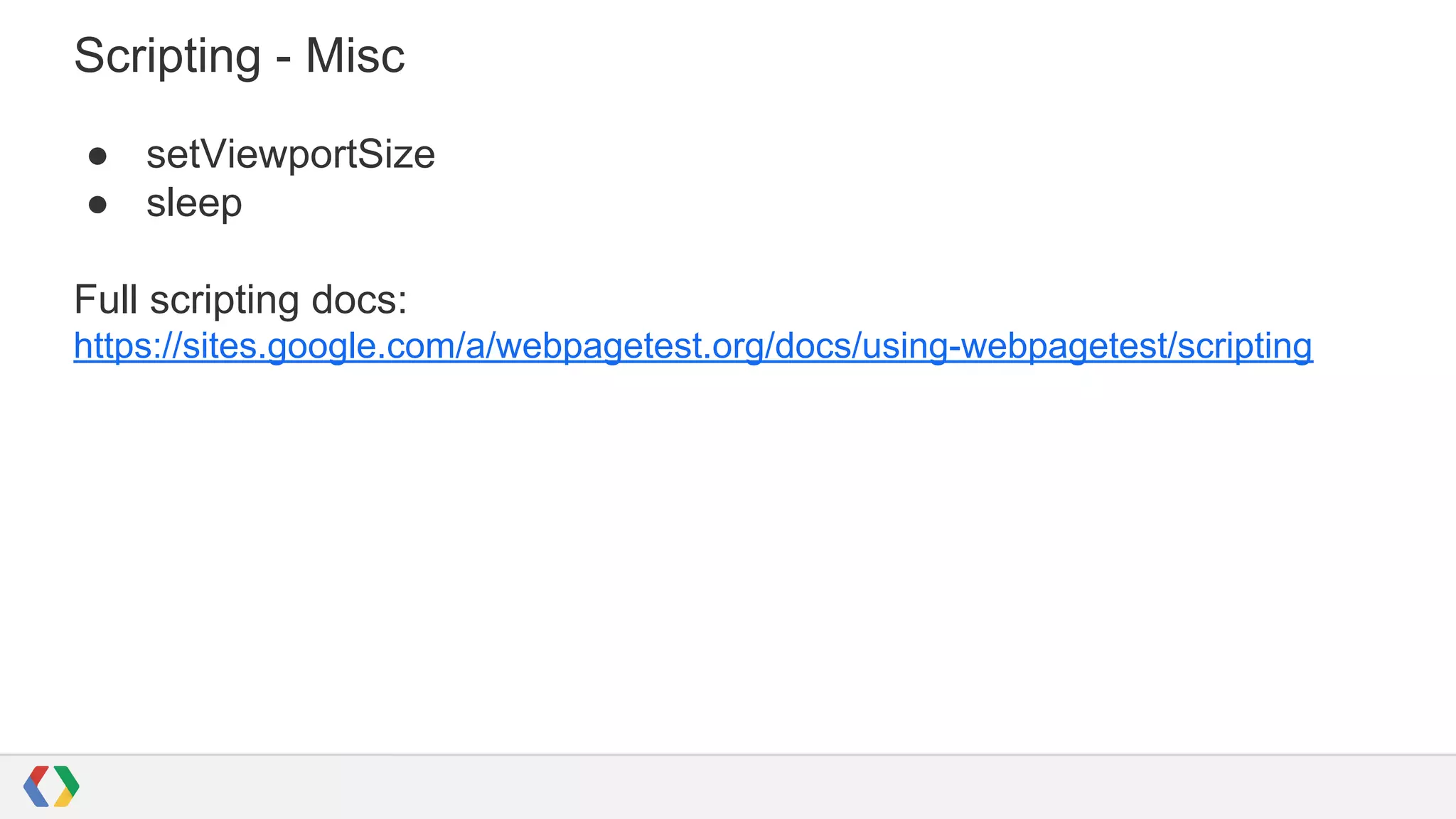 Scripting - Misc
● setViewportSize
● sleep
Full scripting docs:
https://sites.google.com/a/webpagetest.org/docs/using-webpagetest/scripting
 