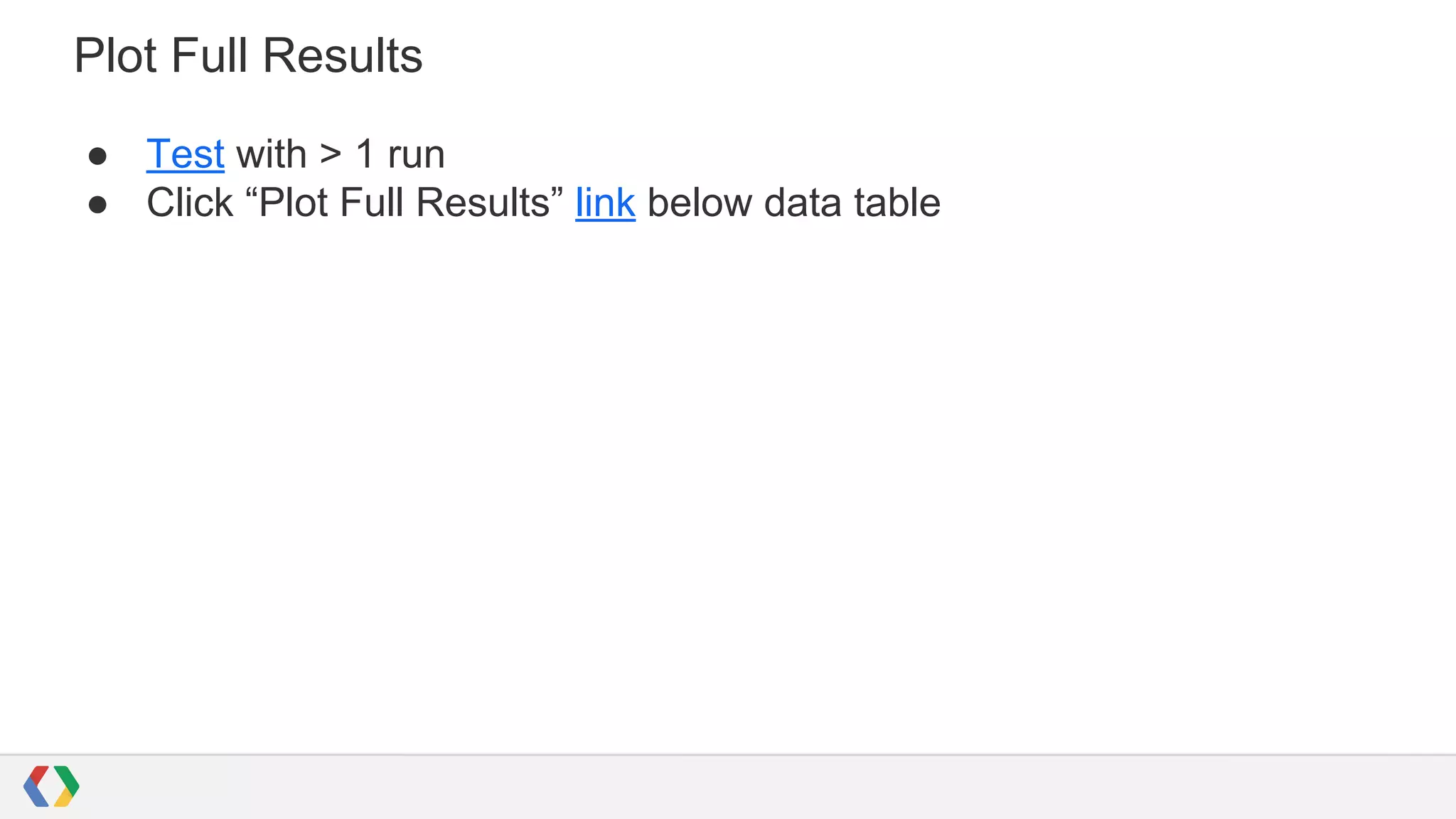 Plot Full Results
● Test with > 1 run
● Click “Plot Full Results” link below data table
 