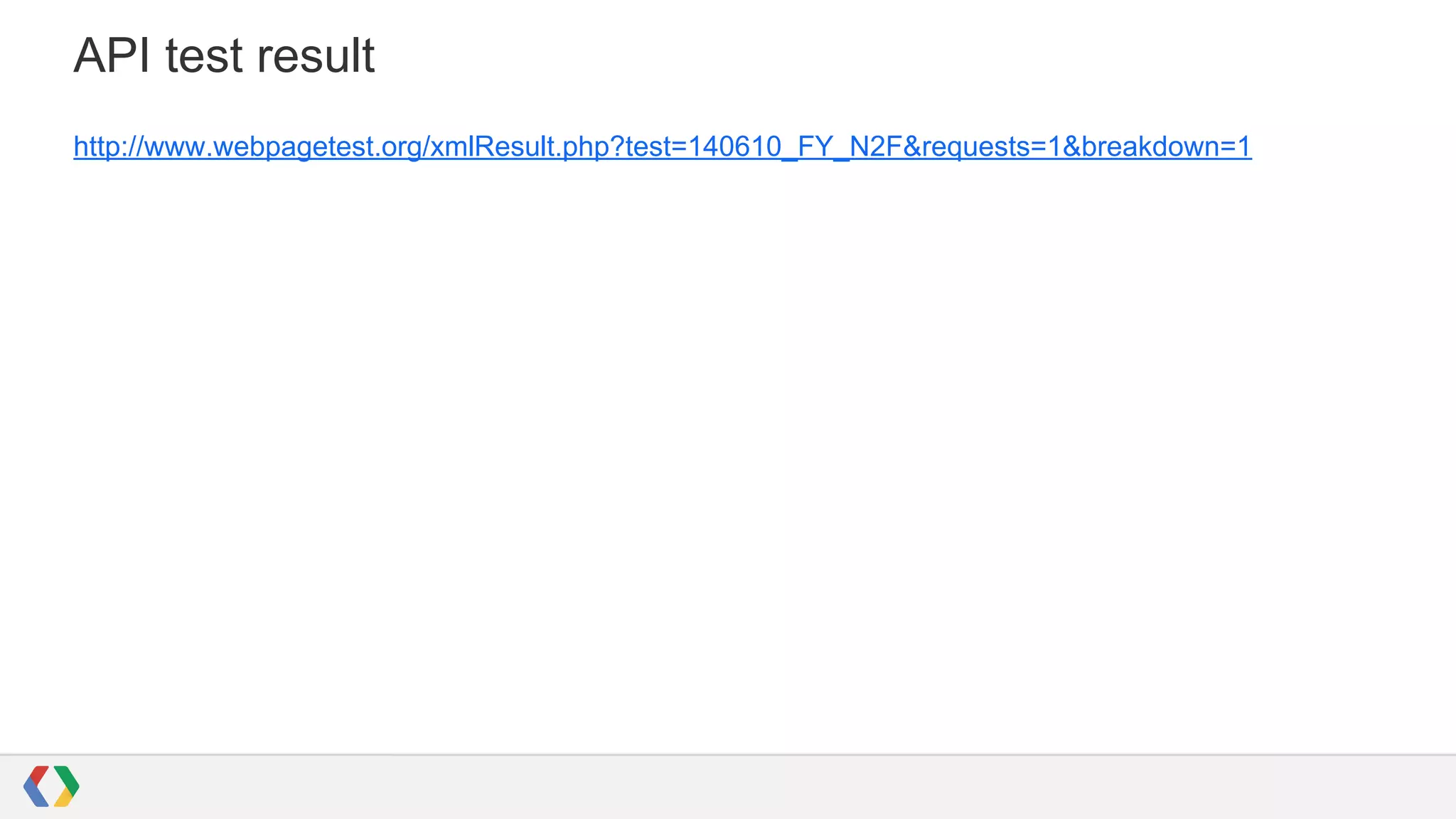 API test result
http://www.webpagetest.org/xmlResult.php?test=140610_FY_N2F&requests=1&breakdown=1
 