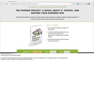 #VelocityConf @VelocityConf @timoreilly 
Wednesday, September 17, 14 
It was right out of the Phoenix Project! 
(If you want to understand more about that cultural revolution, this book is a great read - a novelized version of how DevOps was 
brought to a failed IT project in a big manufacturing company.) 
 