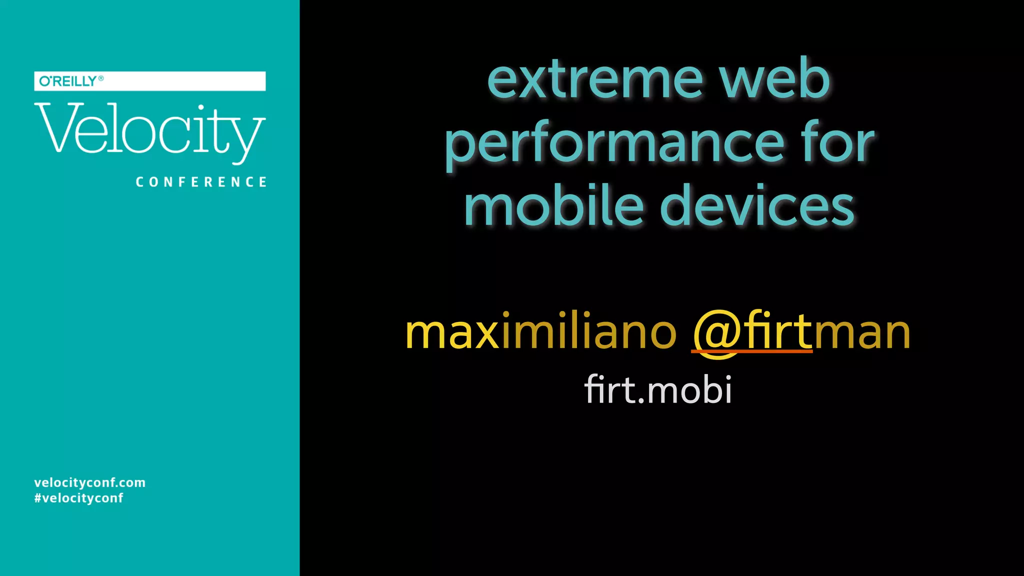 extreme web
performance for
mobile devices
maximiliano @ﬁrtman
ﬁrt.mobi
 
