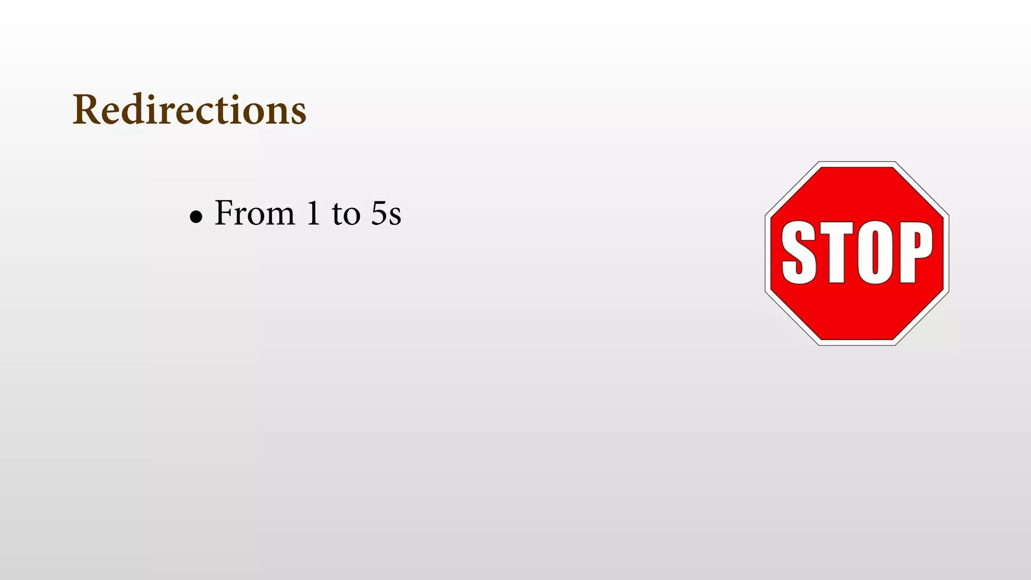 Redirections
• From 1 to 5s
!
 
 