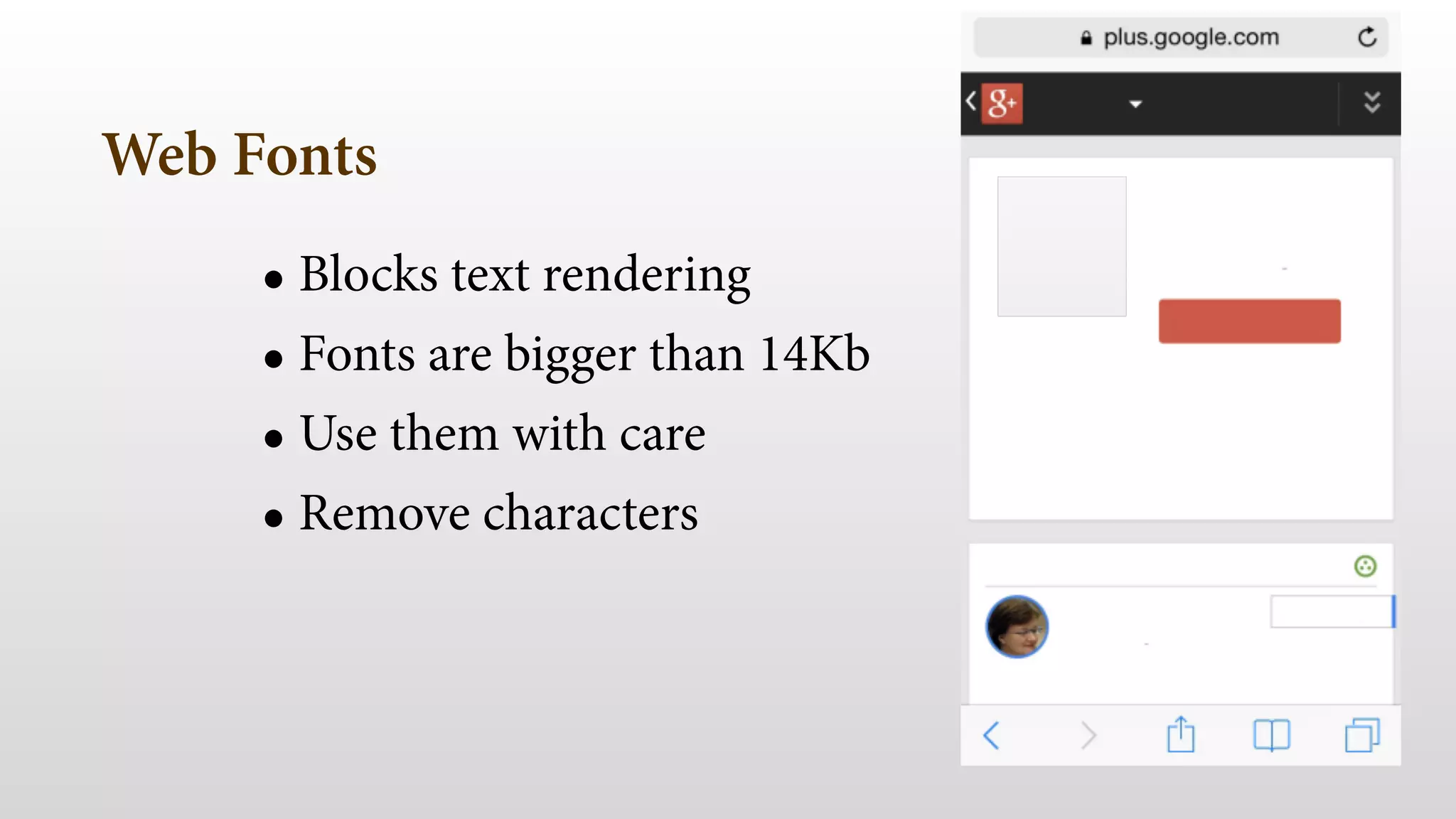 Web Fonts
• Blocks text rendering
• Fonts are bigger than 14Kb
• Use them with care
• Remove characters
ATF
 
