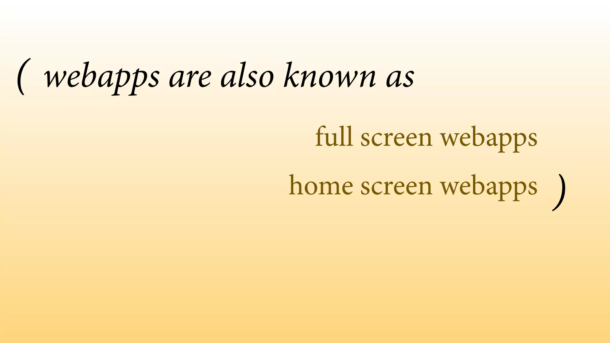 full screen webapps
home screen webapps
webapps are also known as(
)
 