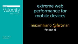 extreme web
performance for
mobile devices
maximiliano @ﬁrtman
ﬁrt.mobi
 