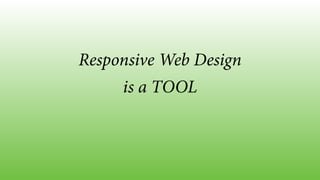 Superbowl advertisers
mobile approach
responsive web design
Responsive site!
50%
Desktop!
7%
Mobile !
43%
Source: blogs.ke...