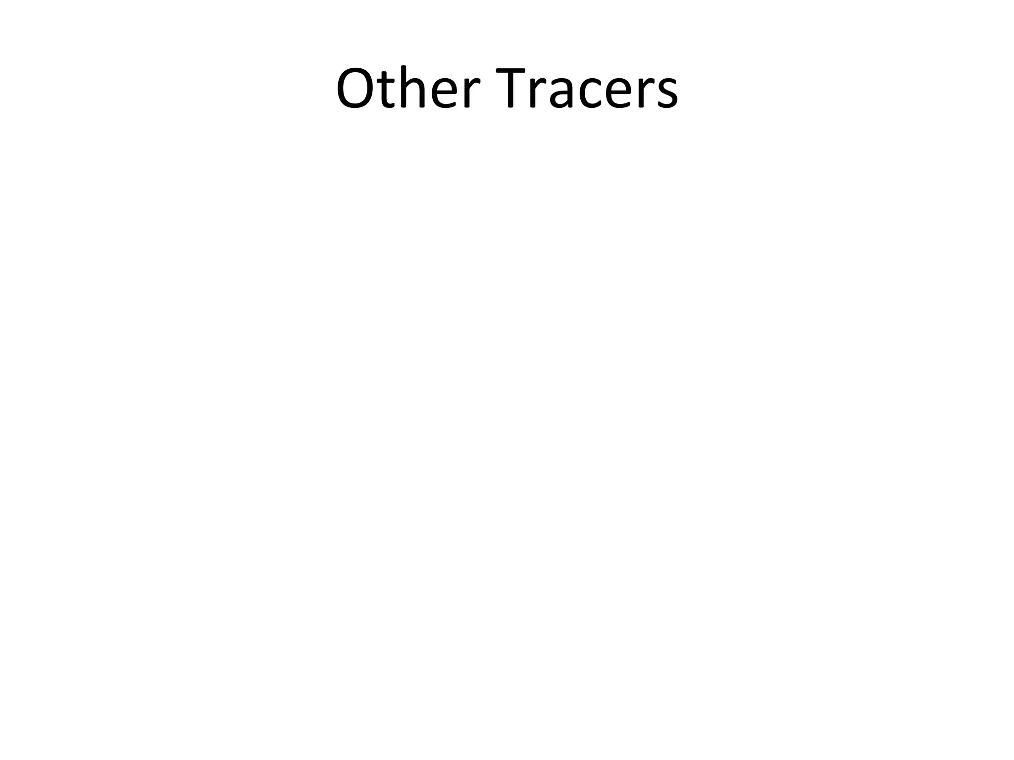 Other	
  Tracers	
  
 