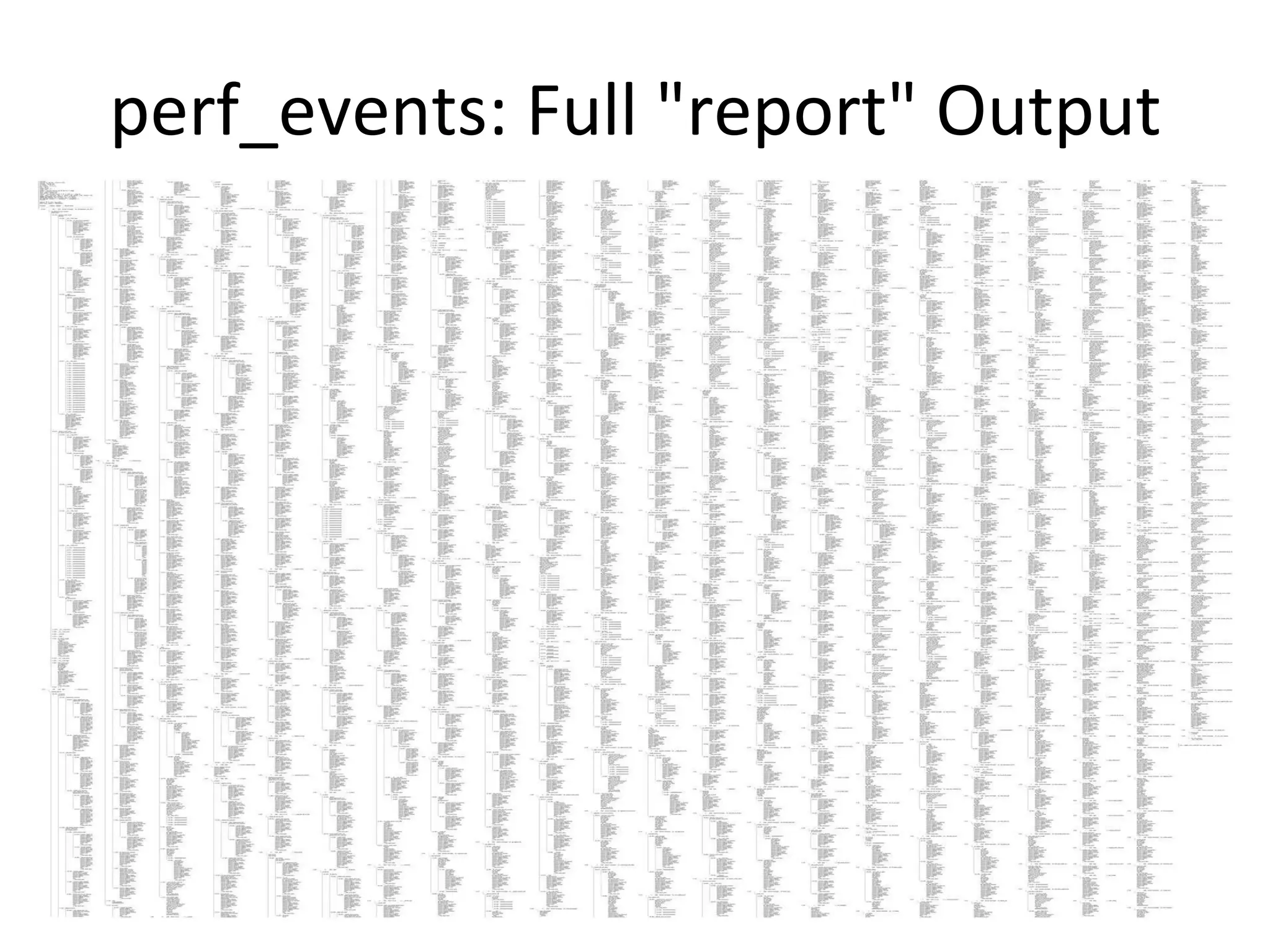 perf_events:	
  Full	
  "report"	
  Output	
  
 