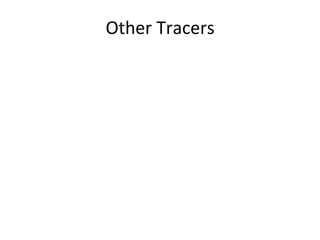 Other	
  Tracers	
  
 
