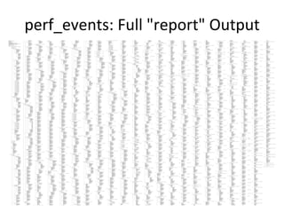 perf_events:	
  Full	
  "report"	
  Output	
  
 
